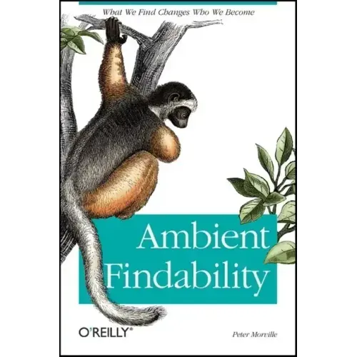 Ambient Findability: What We Find Changes Who We Become