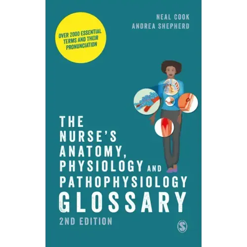 The Nurse's Anatomy, Physiology and Pathophysiology Glossary: Over 2000 essential terms and their pronunciation