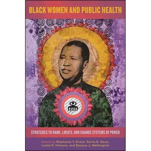 Black Women and Public Health: Strategies to Name, Locate, and Change Systems of Power