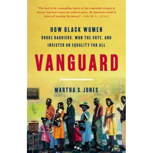 Vanguard: How Black Women Broke Barriers, Won the Vote, and Insisted on Equality for All
