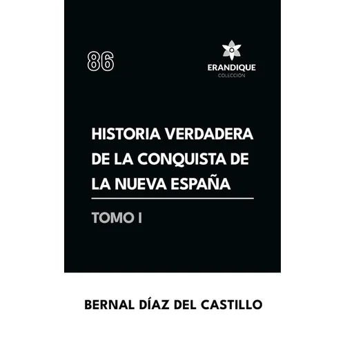 Historia verdadera de la conquista de la Nueva España (Tomo I)