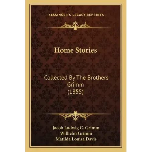 Home Stories: Collected By The Brothers Grimm (1855)