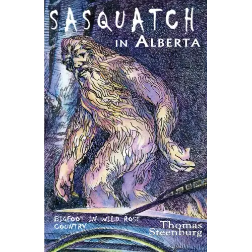 Sasquatch in Alberta: Bigfoot in Wild Rose Country