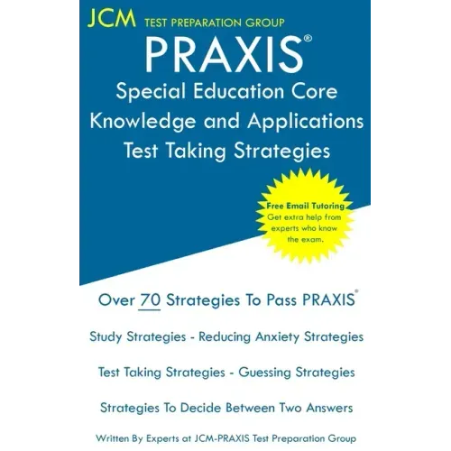 PRAXIS Special Education Core Knowledge and Applications - Test Taking Strategies: PRAXIS 5354 - Free Online Tutoring - New 2020 Edition - The latest