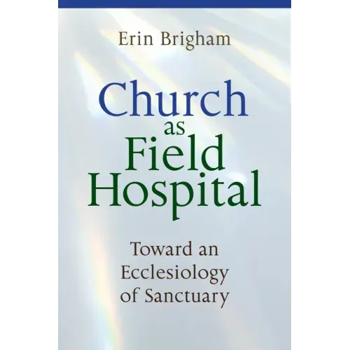 Church as Field Hospital: Toward an Ecclesiology of Sanctuary