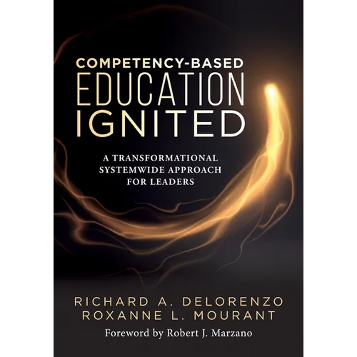Competency-Based Education Ignited: A Transformational Systemwide Approach for Leaders (a Critical Road Map for Implementing Competency-Based Learning