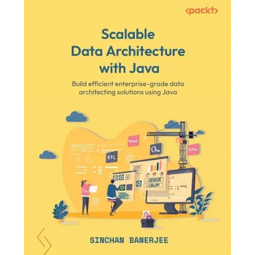 Scalable Data Architecture with Java: Build efficient enterprise-grade data architecting solutions using Java