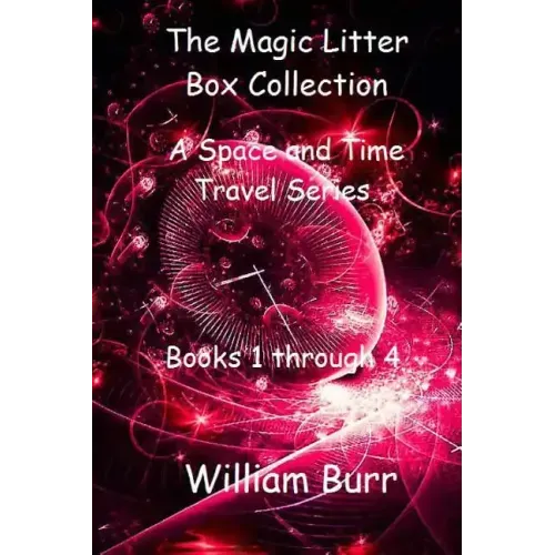 The Magic Litter Box Collection: A Space and Time Travel Series for Children of All Ages