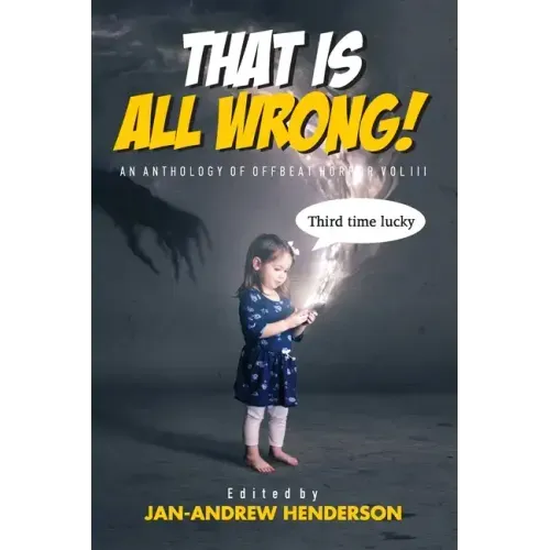 That is ALL Wrong! An Anthology of Offbeat Horror: Vol III