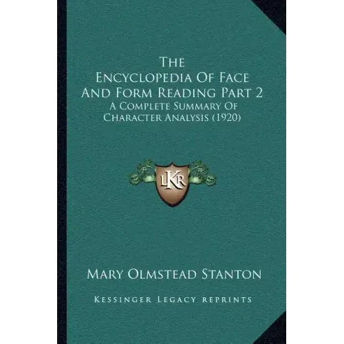 The Encyclopedia Of Face And Form Reading Part 2: A Complete Summary Of Character Analysis (1920)
