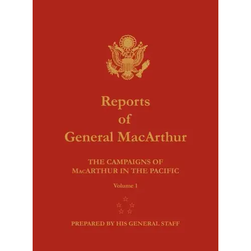 Reports of General MacArthur: The Campaigns of MacArthur in the Pacific. Volume 1