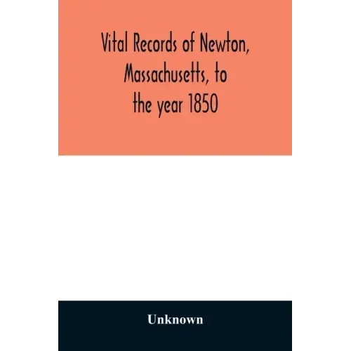 Vital records of Newton, Massachusetts, to the year 1850