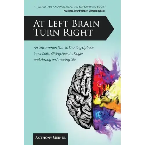 At Left Brain Turn Right: An Uncommon Path to Shutting Up Your Inner Critic, Giving Fear the Finger & Having an Amazing Life!
