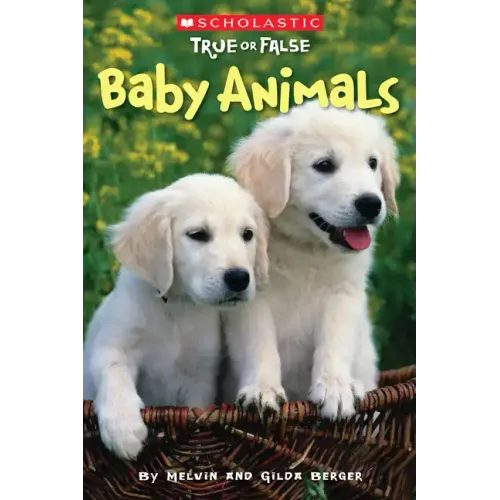 Baby Animals (Scholastic True or False): Volume 1