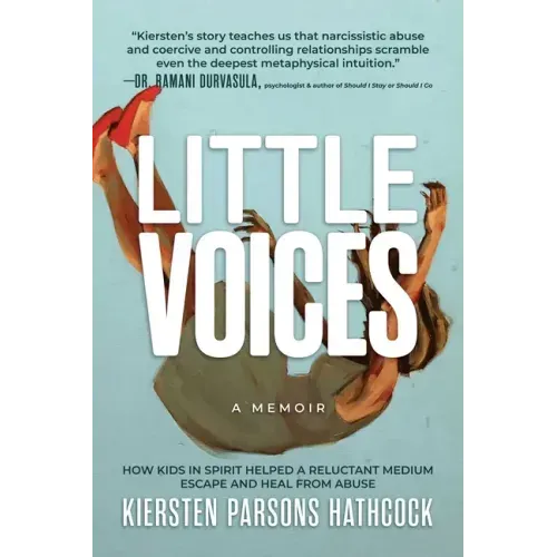 Little Voices: How Kids in Spirit Helped a Reluctant Medium Escape and Heal from Abuse