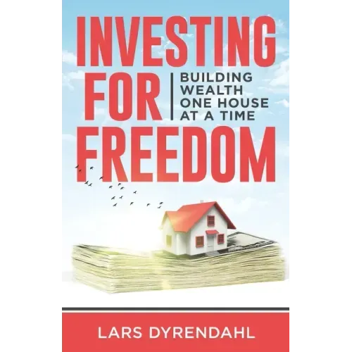 Investing for Freedom: Building wealth one house at a time