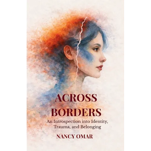 Across Borders: An Introspection into Identity, Trauma, and Belonging