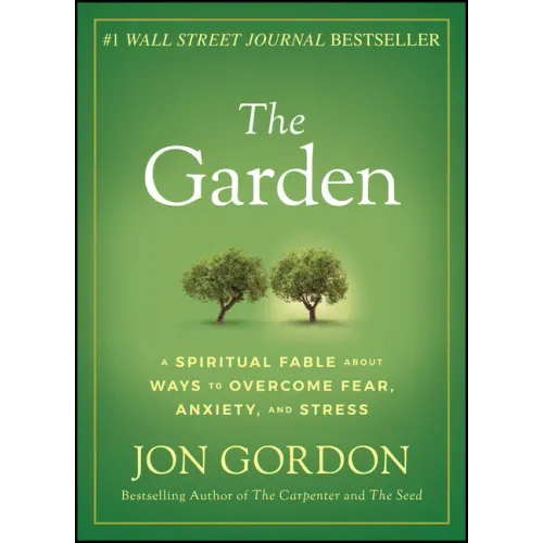 The Garden: A Spiritual Fable about Ways to Overcome Fear, Anxiety, and Stress