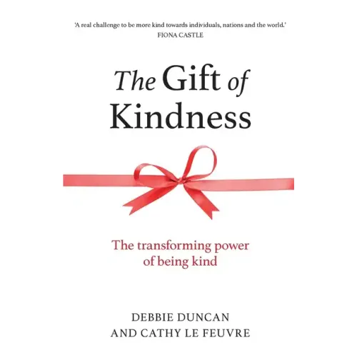 The Gift of Kindness: The Transforming Power of Being Kind