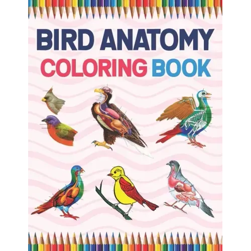 Bird Anatomy Coloring Book: Ornithology Coloring Book for Ornithologist. Bird Anatomy Coloring Book for Kids & Adults. The New Surprising Magnific