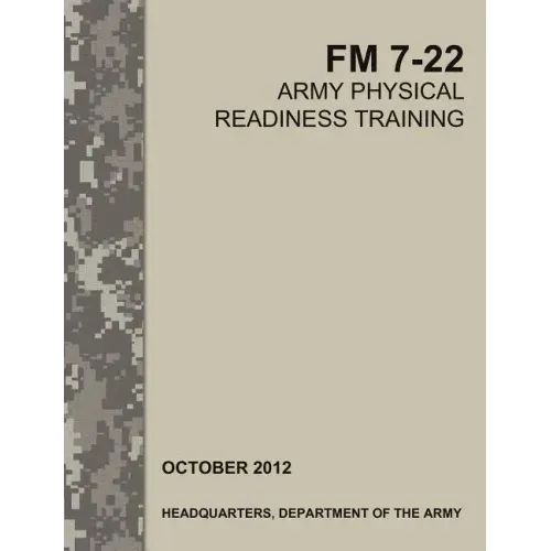 Army Physical Readiness Training: The Official U.S. Army Field Manual FM 7-22