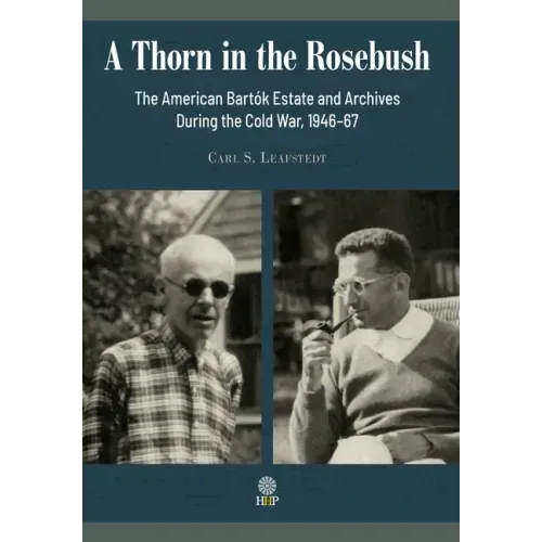 A Thorn in the Rosebush. The American Bartók Estate and Archives During the Cold War, 1946-67