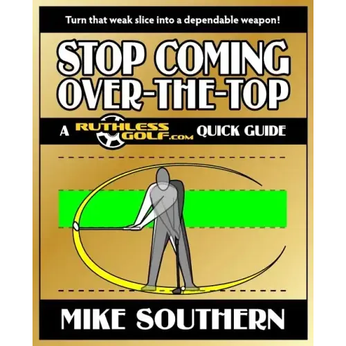 Stop Coming Over-the-Top: A RuthlessGolf.com Quick Guide