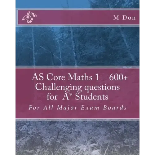 AS Core Math 1, Exam Style 600+ challenging questions for A* Students: For All Major Exam Boards