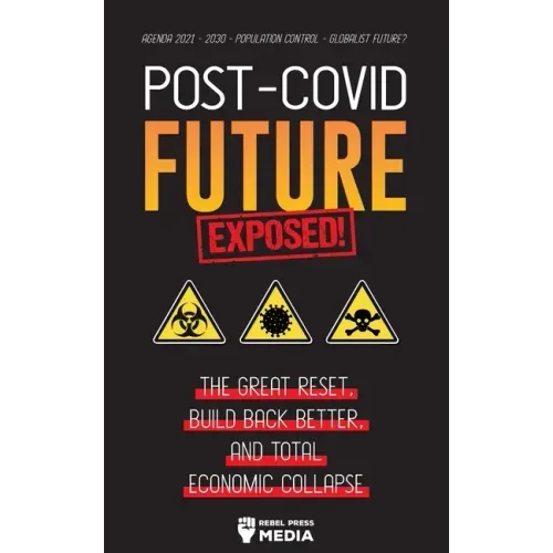 Post-Covid Future Exposed!: The Great Reset, Build Back Better and Total Economic Collapse - Agenda 2021 - 2030 - Population Control - Globalist Futur