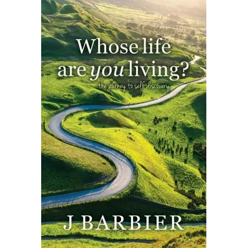 Whose Life Are You Living?: The journey to self-discovery