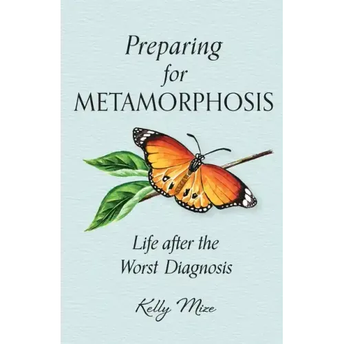 Preparing for Metamorphosis: Life after the Worst Diagnosis
