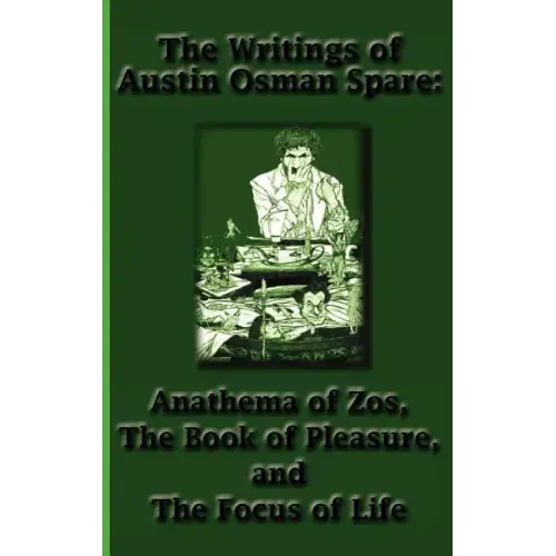The Writings of Austin Osman Spare: Anathema of Zos, the Book of Pleasure, and the Focus of Life