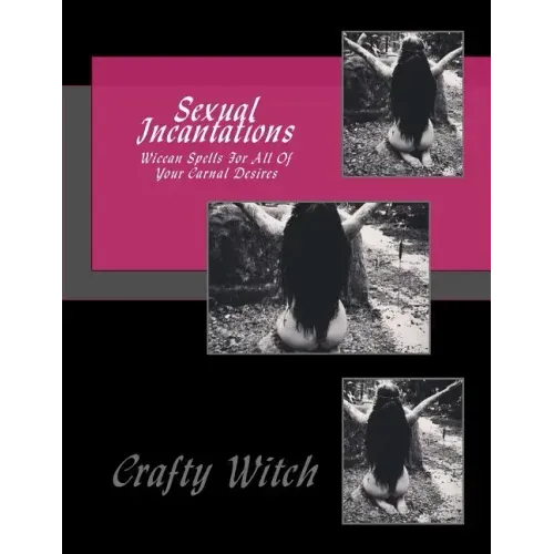 Sexual Incantations: Wiccan Spells For All Of Your Carnal Desires