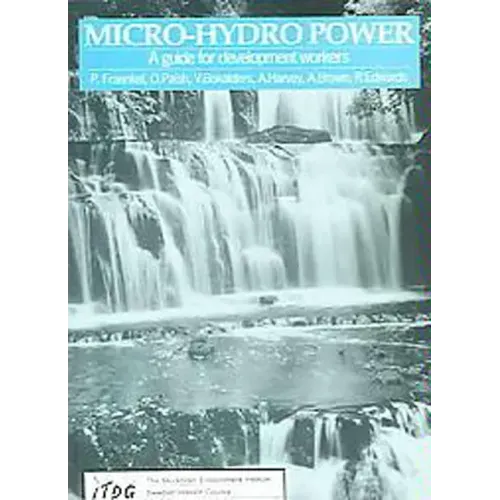 Micro-Hydro Power: A Guide for Development Workers