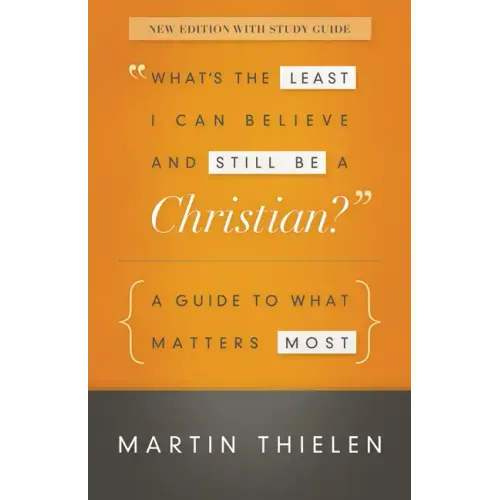 What's the Least I Can Believe and Still Be a Christian?: A Guide to What Matters Most