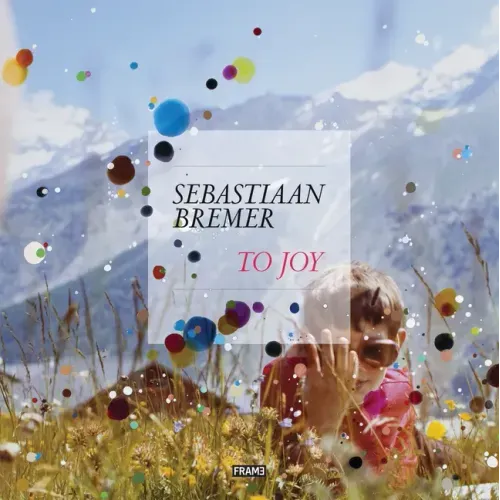 Sebastiaan Bremer: To Joy