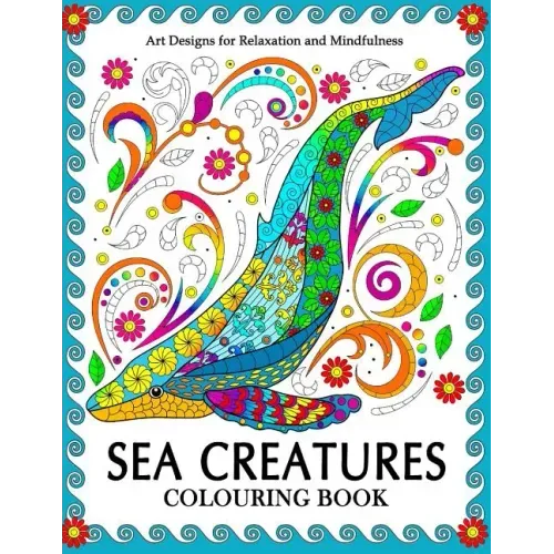 Sea Creatures Colouring Book: Coloring Pages for Adults (Shark, Whale, Dolphin, Turtle, Seahorse and Friend)