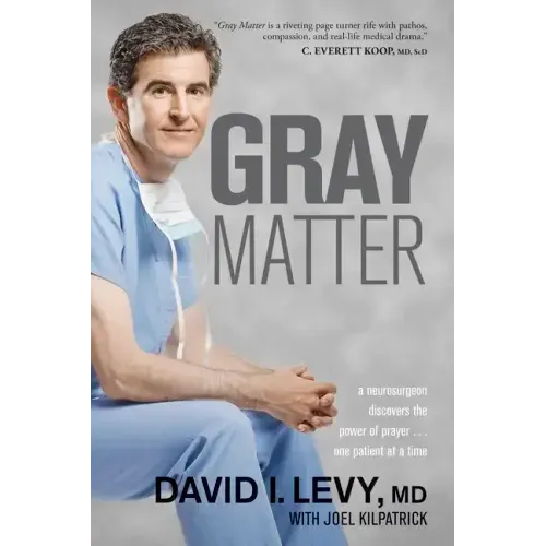 Gray Matter: A Neurosurgeon Discovers the Power of Prayer . . . One Patient at a Time