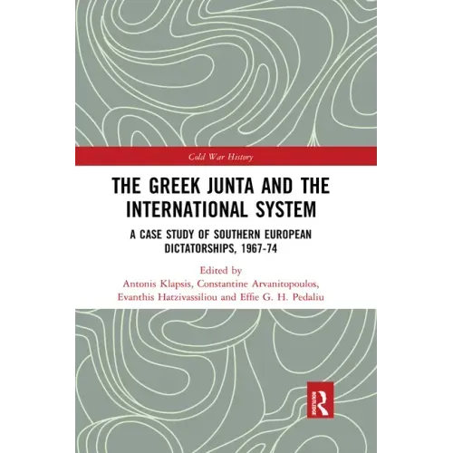 The Greek Junta and the International System: A Case Study of Southern European Dictatorships, 1967-74