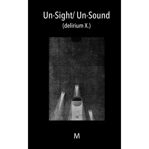 Un-Sight/ Un-Sound: (delirium X.)