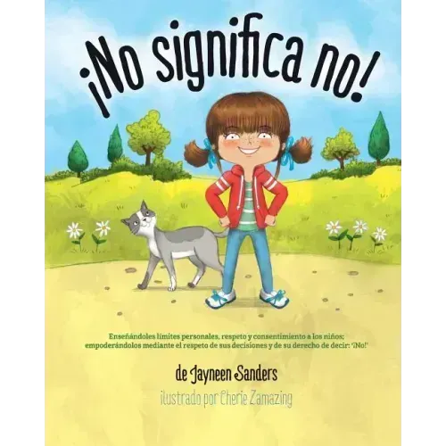 ¡No significa no!: Ensenandoles Limites Personales, Respeto y Consentimiento a Los Ninos; Empoderandolos Mediante El Respeto de Sus Decis