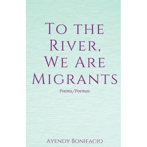 To the River, We Are Migrants