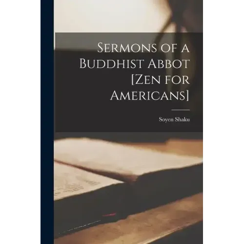 Sermons of a Buddhist Abbot [Zen for Americans]
