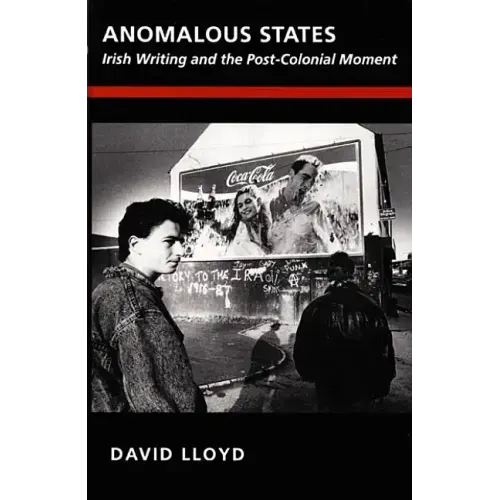 Anomalous States: Irish Writing and the Post-Colonial Moment
