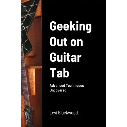 Geeking Out on Guitar Tab: Advanced Techniques Uncovered