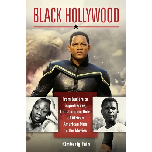Black Hollywood: From Butlers to Superheroes, the Changing Role of African American Men in the Movies