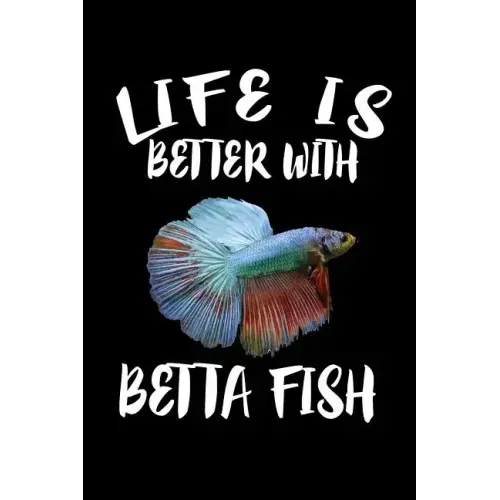 Life Is Better With Betta Fish: Animal Nature Collection