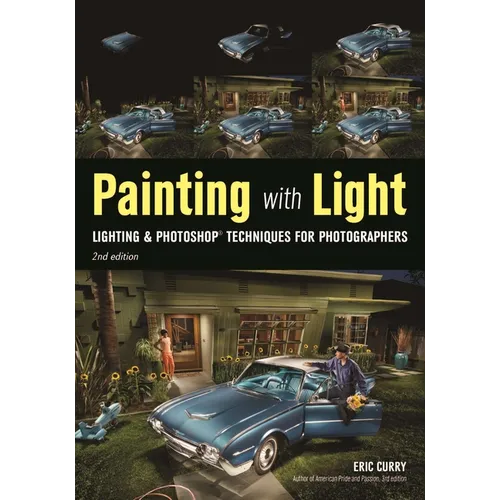 Painting with Light: Lighting & Photoshop Techniques for Photographers, 2nd Ed