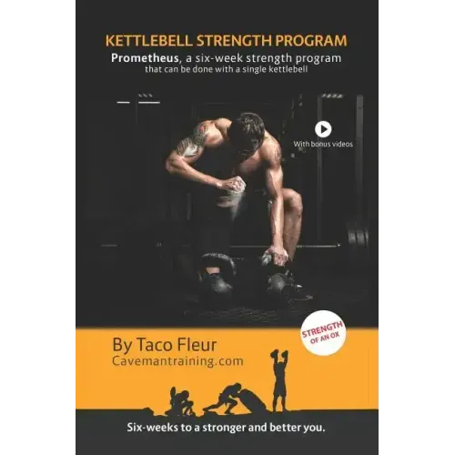 Kettlebell Strength Program Prometheus: A six-week strength program that can be done with a single kettlebell