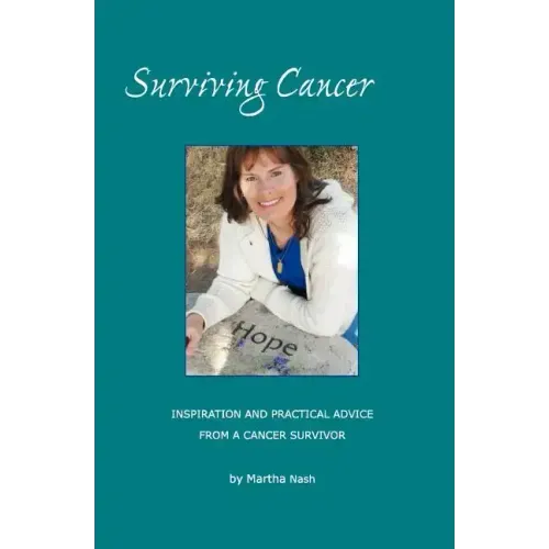Surviving Cancer The Magic Ingredients: Inspiration and Practical Advice From a Cancer Survivor